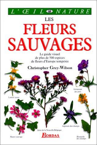 Les fleurs sauvages : Le guide visuel de plus de 500 espèces de fleurs d'Europe tempérée (Oeinat)