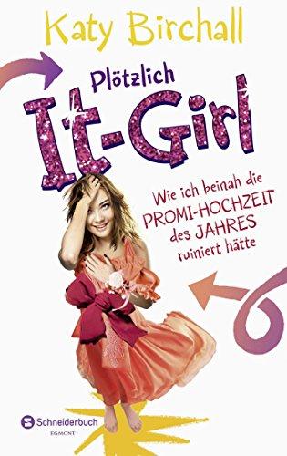 Plötzlich It-Girl - Wie ich beinah die Promi-Hochzeit des Jahres ruiniert hätte