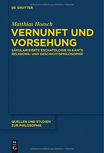 Vernunft und Vorsehung: Säkularisierte Eschatologie in Kants Religions- und Geschichtsphilosophie (Quellen Und Studien Zur Philosophie)