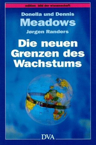 Die neuen Grenzen des Wachstums. Die Lage der Menschheit: Bedrohung und Zukunftschancen