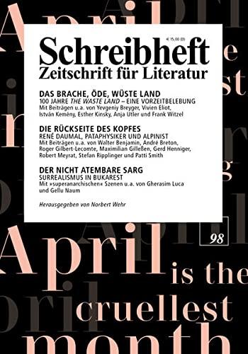 Das brache, öde, wüste Land. 100 Jahre "The Waste Land" - eine Vorzeitbelebung / Die Rückseite des Kopfes - René Daumal, Pataphysiker und Alpinist / ... (Schreibheft, Zeitschrift für Literatur, 98)