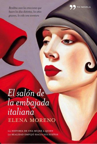 El sálon de la embajada italiana : la historia de una mujer a quien la realidad empujó hacia sus sueños (TH Novela)