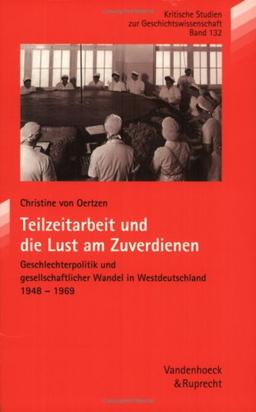 Teilzeitarbeit und die Lust am Zuverdienen. Geschlechterpolitik und gesellschaftlicher Wandel in Westdeutschland 1948-1969