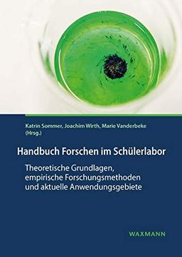 Handbuch Forschen im Schülerlabor: Theoretische Grundlagen, empirische Forschungsmethoden und aktuelle Anwendungsgebiete