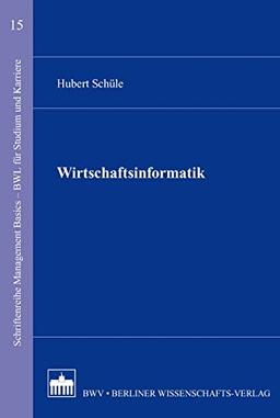 Wirtschaftsinformatik (Schriftenreihe Management Basics - BWL für Studium und Karriere)