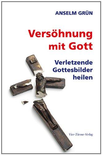 Versöhnung mit Gott: Verletzende Gottesbilder heilen