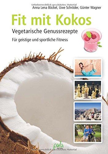 Fit mit Kokos: Vegetarische Genussrezepte. Für geistige und sportliche Fitness