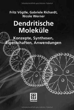 Dendritische Moleküle: Konzepte, Synthesen, Eigenschaften, Anwendungen (Teubner Studienbücher Chemie)