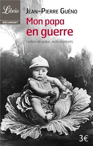 Mon papa en guerre, 1914-1918 : lettres de poilus, mots d'enfants