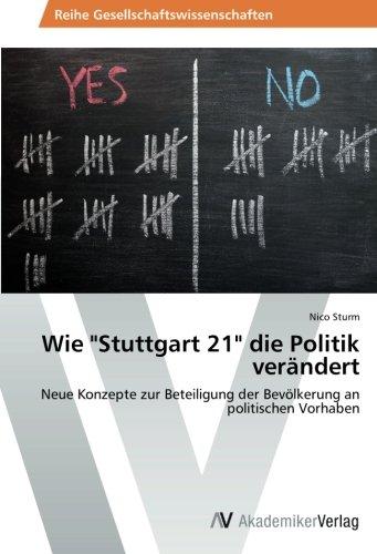 Wie Stuttgart 21" die Politik verändert: Neue Konzepte zur Beteiligung der Bevölkerung an politischen Vorhaben