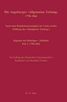 Register der Beiträger / Mitteiler: Teil 1: 1798–1832 (Die Augsburger "Allgemeine Zeitung" 1798–1866. Teil 1: 1798–1832)