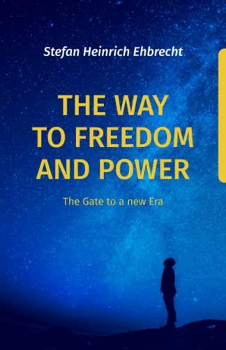 The Way to Freedom and Power: The Gate to a new Era