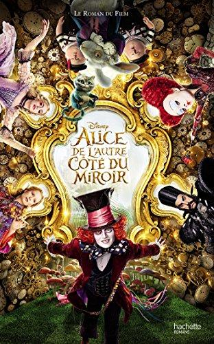 Alice de l'autre côté du miroir : le roman du film