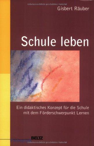 Schule leben: Ein didaktisches Konzept für die Schule mit dem Förderschwerpunkt Lernen (Beltz Pädagogik)