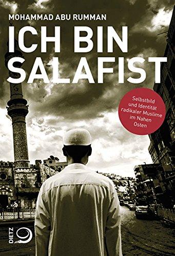 Ich bin Salafist: Selbstbild und Identität radikaler Muslime im Nahen Osten