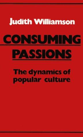 Consuming Passions: The Dynamics of Popular Culture