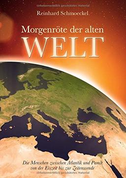 Morgenröte der Alten Welt: Die Menschen zwischen Atlantik und Pamir zwischen Eiszeit und Zeitenwende