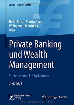 Private Banking und Wealth Management: Strategien und Erfolgsfaktoren (Edition Frankfurt School)