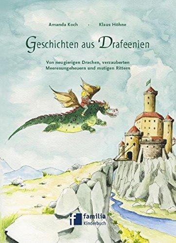 Geschichten aus Drafeenien: Von neugierigen Drachen, verzauberten Meeresungeheuern und mutigen Rittern Band 1