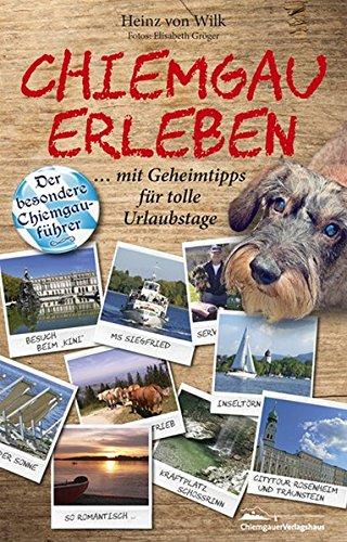 Chiemgau erleben: Der besondere Chiemgauführer mit Geheimtipps für tolle Urlaubstage