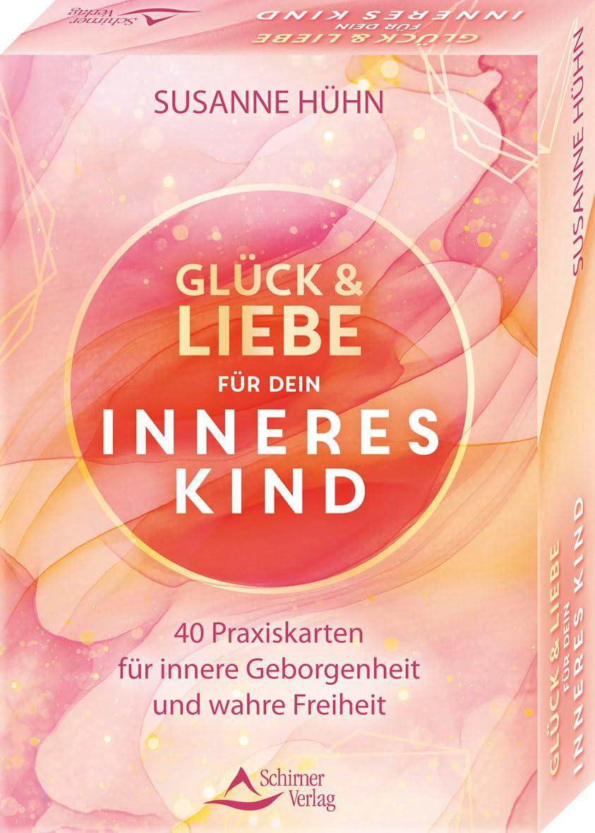 Glück und Liebe für dein Inneres Kind - 40 Praxiskarten für innere Geborgenheit und wahre Freiheit: - Set mit Anleitung und 40 Karten