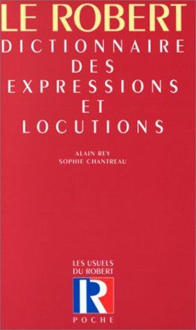 Dictionnaire des expressions et locutions : le trésor des manières de dire anciennes et nouvelles