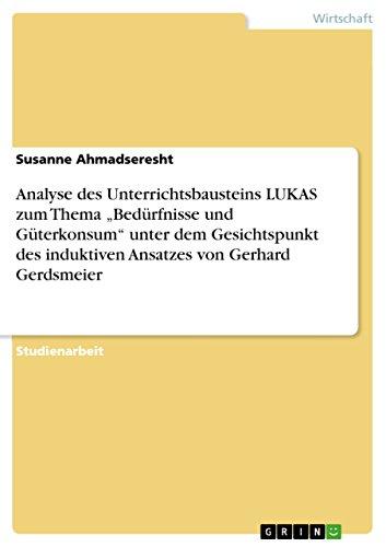 Analyse des Unterrichtsbausteins LUKAS zum Thema ¿Bedürfnisse und Güterkonsum¿ unter dem Gesichtspunkt des induktiven Ansatzes von Gerhard Gerdsmeier