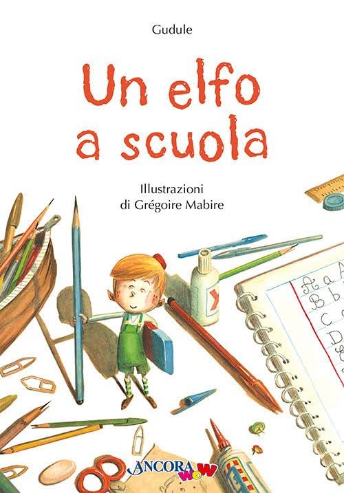 Un elfo a scuola. Ediz. a colori (AncoraWow)