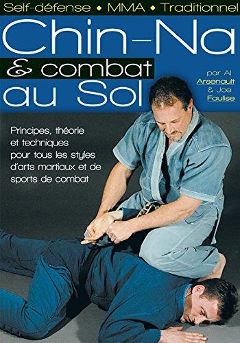 Chin-na et combat au sol : principes, théorie et techniques pour tous les styles d'arts martiaux et de sports de combat