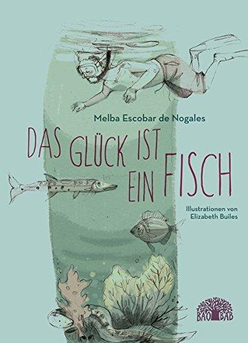 Das Glück ist ein Fisch: Eine Erzählung aus Kolumbien