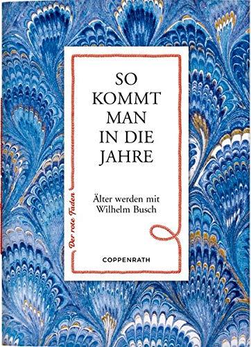 So kommt man in die Jahre: Älter werden mit Wilhelm Busch (Der rote Faden)