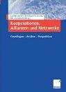 Kooperationen, Allianzen und Netzwerke: Grundlagen - Ansätze - Perspektiven