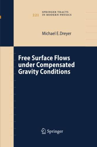 Free Surface Flows under Compensated Gravity Conditions (Springer Tracts in Modern Physics, Band 221)