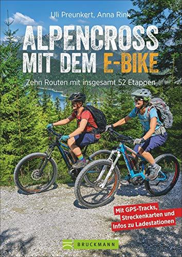 Alpencross mit dem E-Bike. 15 leichte Wege über die Alpen. Der E-MTB-Führer für die perfekte Alpenüberquerung: Mit 15 technisch einfachen Routen über den Alpenkamm.