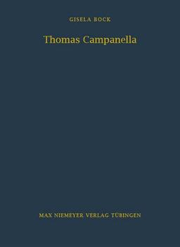 Thomas Campanella: Politisches Interesse und philosophische Spekulation (Bibliothek des Deutschen Historischen Instituts in Rom, Band 46)