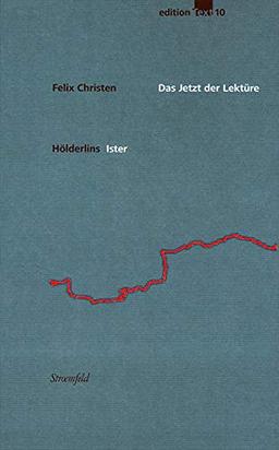 Das Jetzt der Lektüre: Zur Edition und Deutung von Friedrich Hölderlins Ister-Entwürfen: Zur Edition und Deutung von Frierich Hölderlins Ister-Entwürfen (edition Text)