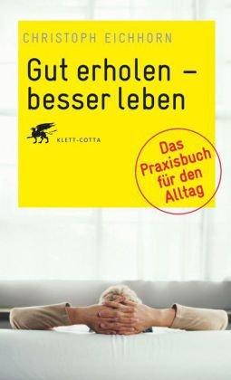 Gut erholen - besser leben: Das Praxisbuch für den Alltag