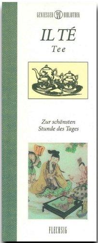 Genießer-Bibliothek - IL TÉ - Tee - Für die schönste Stunde des Tages