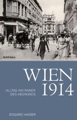 Wien 1914: Alltag am Rande des Abgrunds