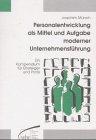 Personalentwicklung als Mittel und Aufgabe moderner Unternehmensführung. Ein Kompendium für Einsteiger und Profis