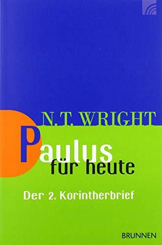 Paulus für heute: Der 2. Korintherbrief (Wright, Neues Testament für heute, Band 12)