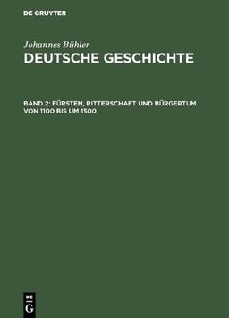 Fürsten, Ritterschaft und Bürgertum von 1100 bis um 1500 (Johannes Bühler: Deutsche Geschichte)