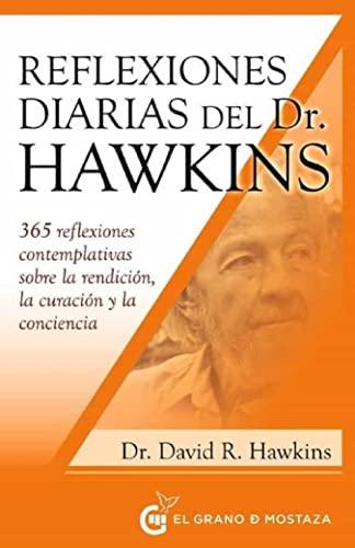 Reflexiones diarias del doctor Hawkins: 365 reflexiones contemplativas sobre la rendición, la curación y la conciencia (Inspirados por UCDM)