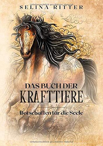 Das Buch der Krafttiere ­ Botschaften für die Seele: Mit 50 energetischen Krafttierbildern zum Ausmalen