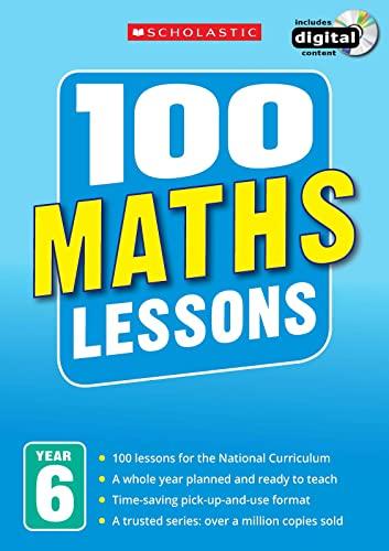 100 Maths Lessons for the National Curriculum for teaching ages 10-11 (Year 6). Includes short term planning and lessons for the whole year. (100 Lessons) (100 Lessons - New Curriculum)