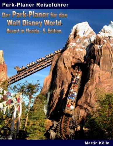 Der Park-Planer für das Walt Disney World Resort in Florida - 5. Edition: Der Insider-Reiseführer durch die weltgrößte Freizeitparkanlage