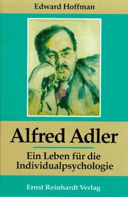 Alfred Adler. Ein Leben für die Individualpsychologie