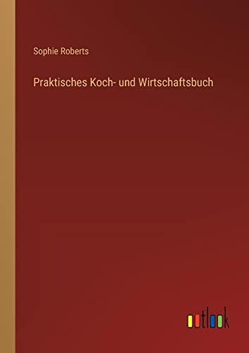 Praktisches Koch- und Wirtschaftsbuch