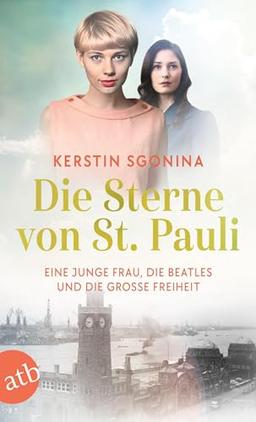 Die Sterne von St. Pauli: Eine junge Frau, die Beatles und die Große Freiheit