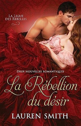 La Rébellion du désir: Deux nouvelles romantiques (La Ligue des Rebelles, Band 5)